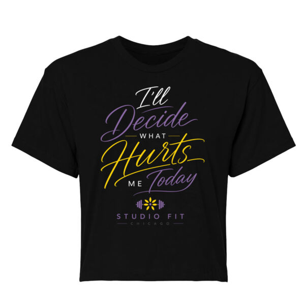 I’ll DECIDE WHAT HURTS ME TODAY - WOMEN'S CROP T-SHIRT - $B1GAFW$ Thumbnail